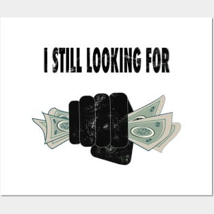 i still looking for money Posters and Art